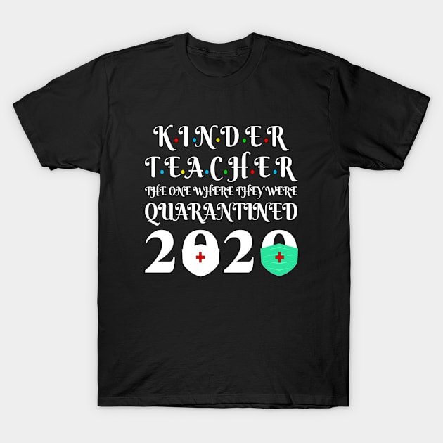 Seniors 2020 - Kinder Teacher The One Where They were Quarantine 2020 Graduation T-Shirt by Fmk1999